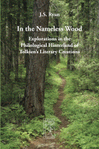 In the Nameless Wood<BR>Explorations in the
Philological Hinterland of Tolkien's Literary Creations
